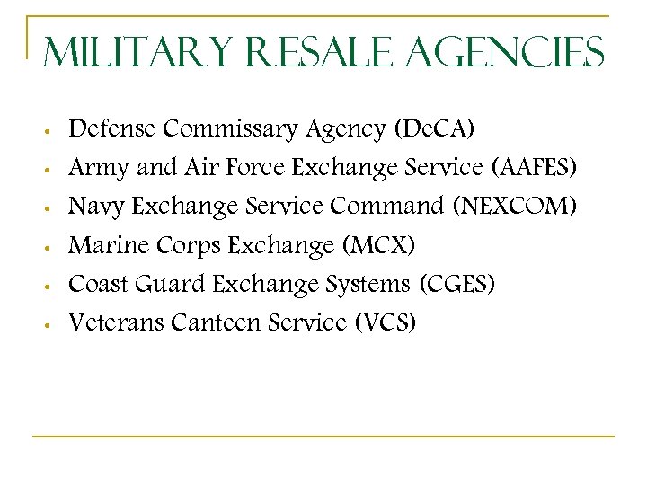 Military Resale Agencies • • • Defense Commissary Agency (De. CA) Army and Air