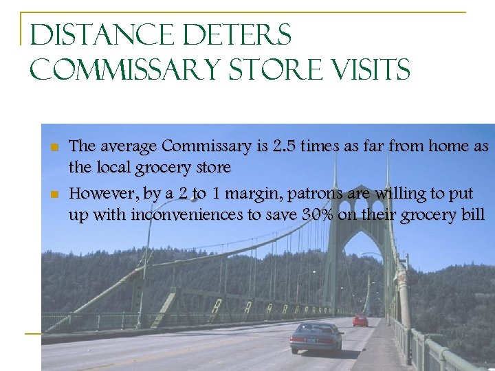 Distance Deters Commissary Store Visits n n The average Commissary is 2. 5 times
