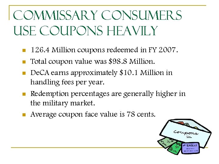 Commissary Consumers Use Coupons Heavily n n n 126. 4 Million coupons redeemed in