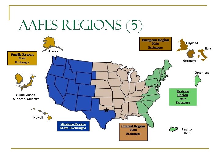 AAFES Regions (5) European Region Main Exchanges Pacific Region Main Exchanges England Italy Alaska