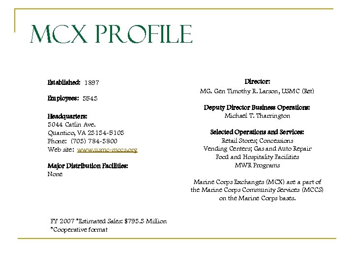 MCX Profile Established: 1897 Director: MG. Gen Timothy R. Larson, USMC (Ret) Employees: 3543
