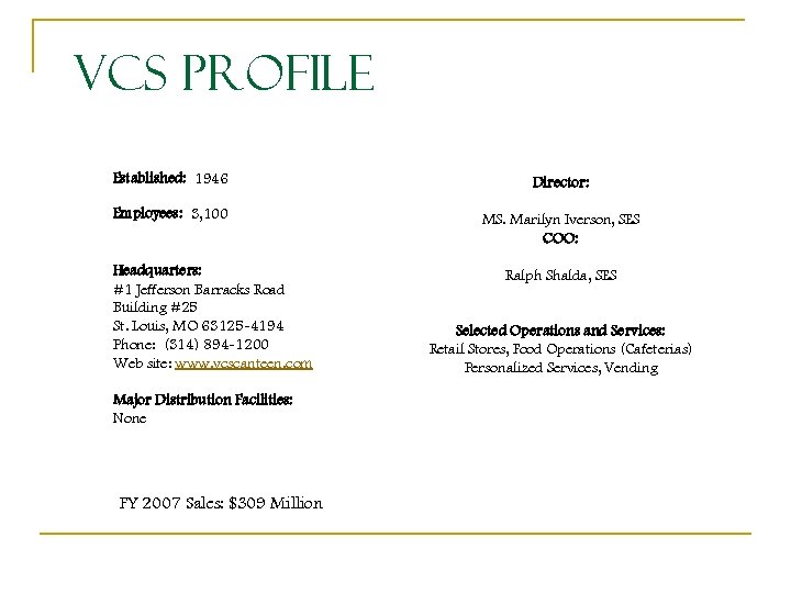 VCS Profile Established: 1946 Director: Employees: 3, 100 MS. Marilyn Iverson, SES COO: Headquarters: