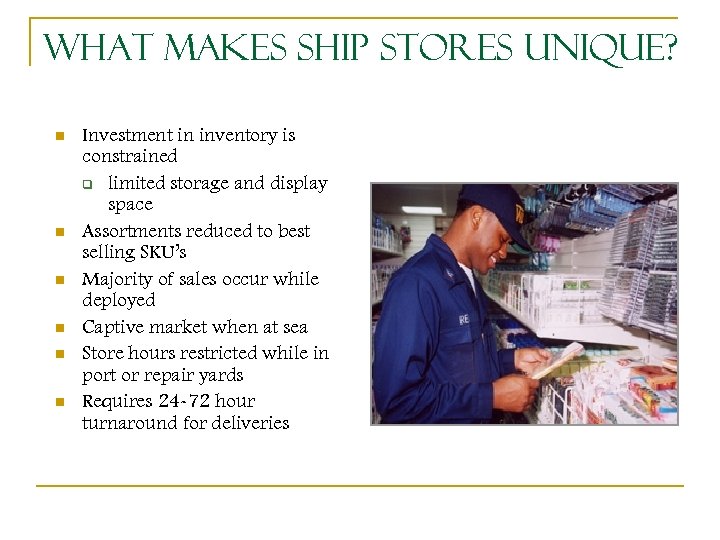 What Makes Ship Stores Unique? n n n Investment in inventory is constrained q