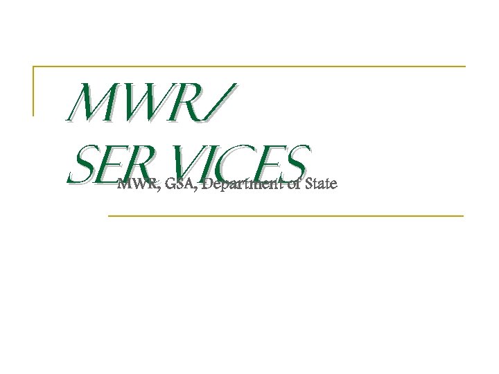 MWR/ Services MWR, GSA, Department of State 