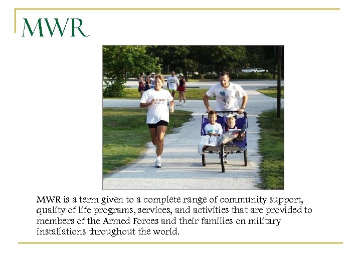 MWR is a term given to a complete range of community support, quality of