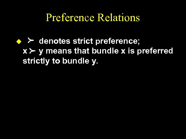 Preference Relations p p u denotes strict preference; x y means that bundle x