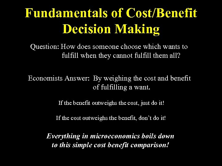 Fundamentals of Cost/Benefit Decision Making Question: How does someone choose which wants to fulfill