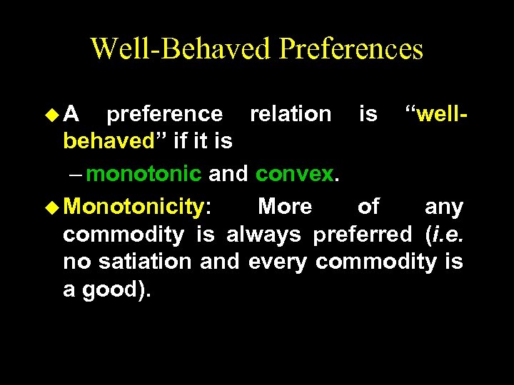 Well-Behaved Preferences u. A preference relation is “wellbehaved” if it is – monotonic and