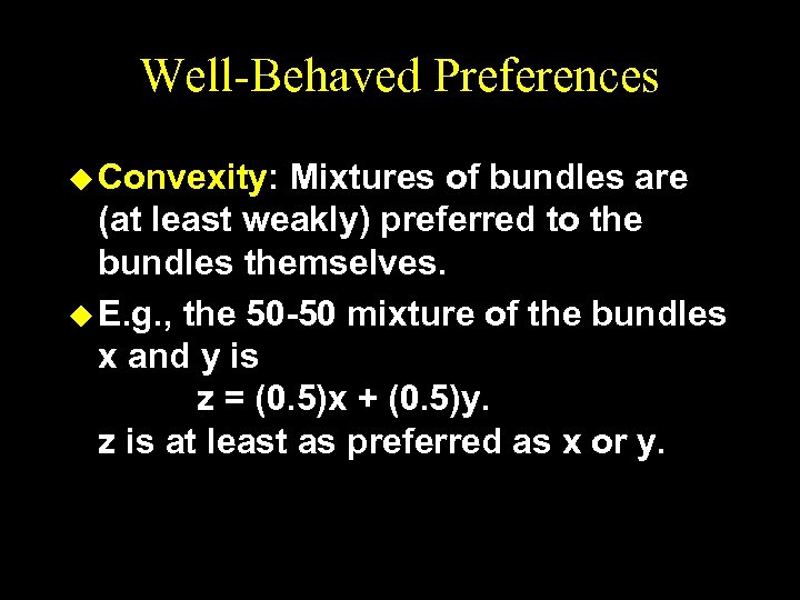 Well-Behaved Preferences u Convexity: Mixtures of bundles are (at least weakly) preferred to the