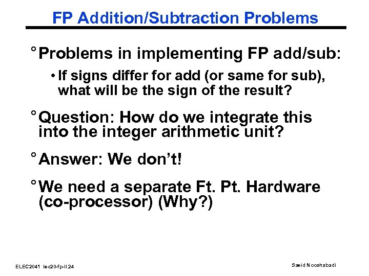 FP Addition/Subtraction Problems ° Problems in implementing FP add/sub: • If signs differ for