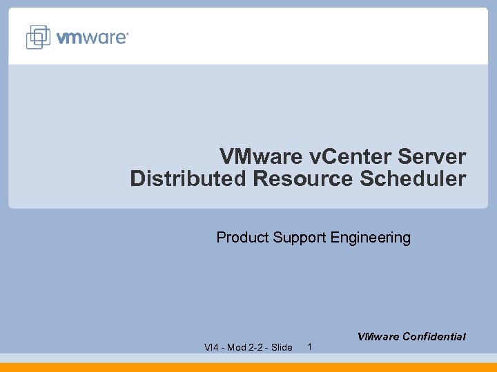 VMware v. Center Server Distributed Resource Scheduler Product Support Engineering VI 4 - Mod