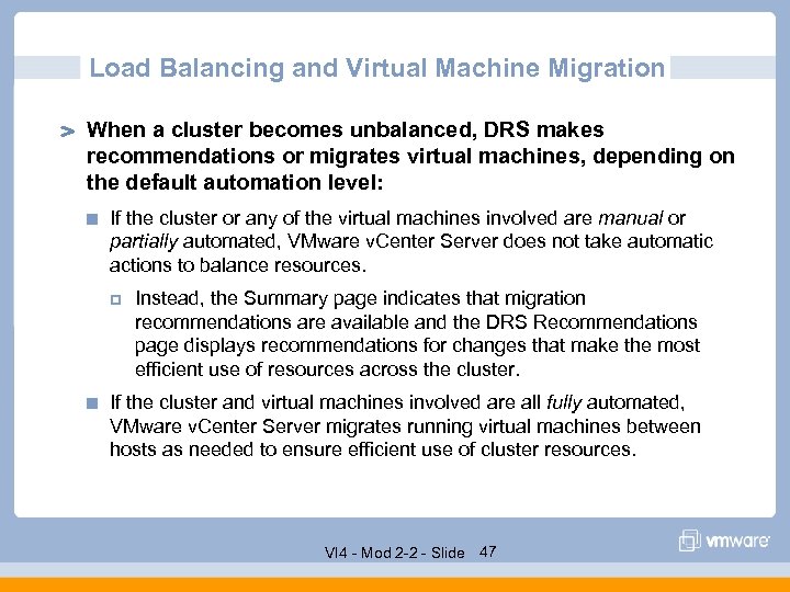 Load Balancing and Virtual Machine Migration When a cluster becomes unbalanced, DRS makes recommendations