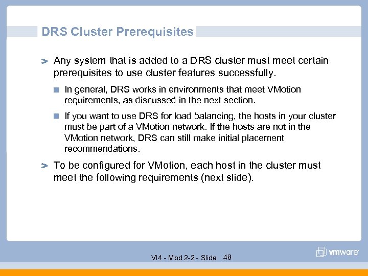 DRS Cluster Prerequisites Any system that is added to a DRS cluster must meet