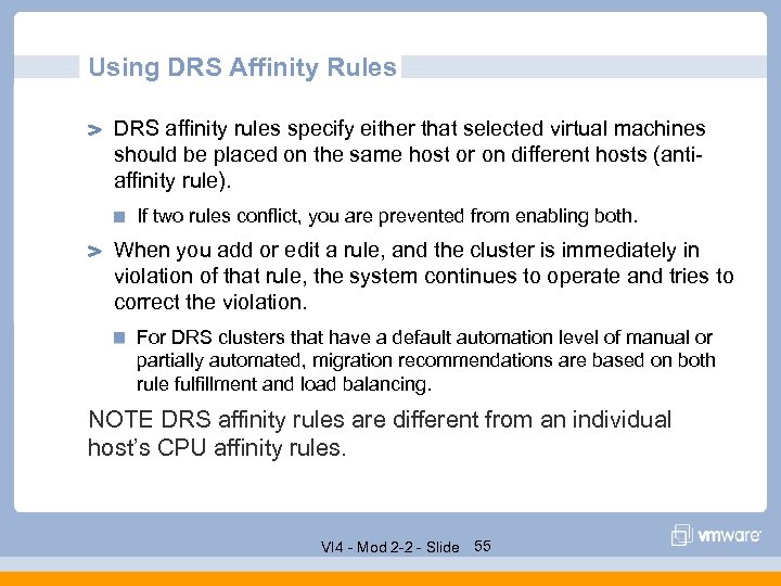 Using DRS Affinity Rules DRS affinity rules specify either that selected virtual machines should