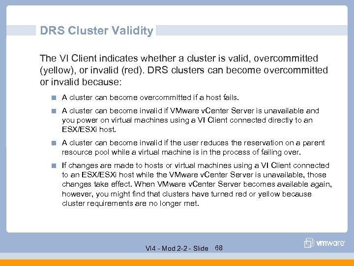 DRS Cluster Validity The VI Client indicates whether a cluster is valid, overcommitted (yellow),