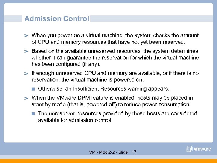 Admission Control When you power on a virtual machine, the system checks the amount