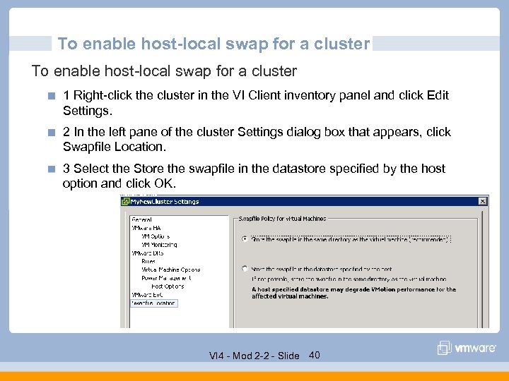 To enable host-local swap for a cluster 1 Right-click the cluster in the VI