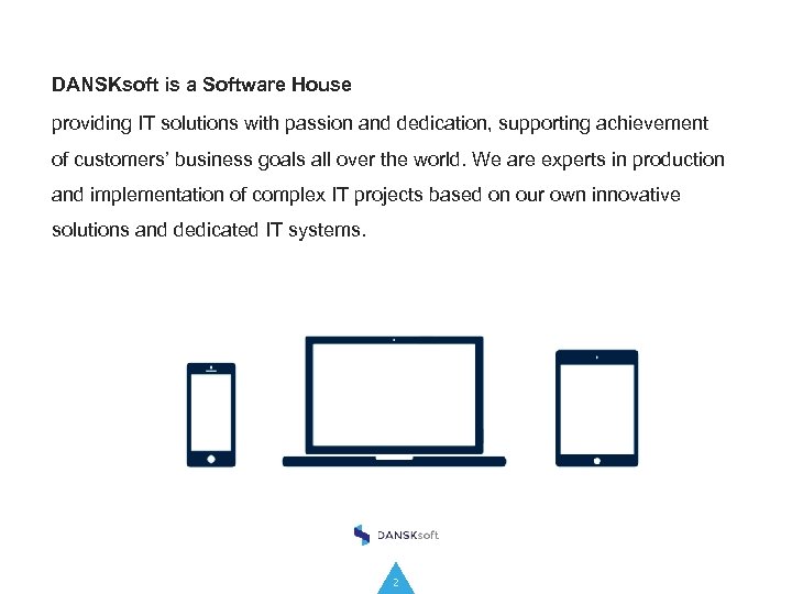 DANSKsoft is a Software House providing IT solutions with passion and dedication, supporting achievement
