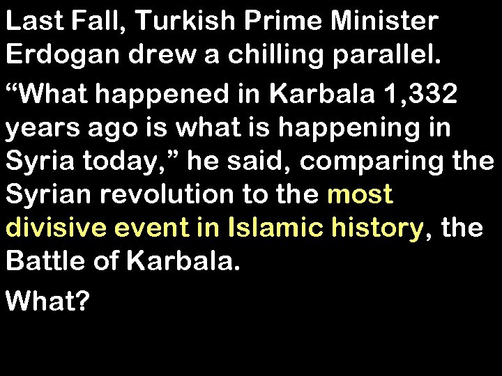 Last Fall, Turkish Prime Minister Erdogan drew a chilling parallel. “What happened in Karbala