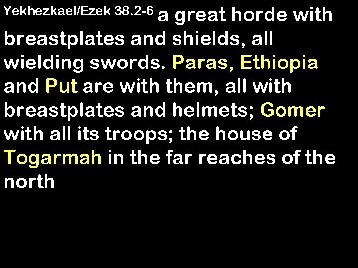 Yekhezkael/Ezek 38. 2 -6 a great horde with breastplates and shields, all wielding swords.