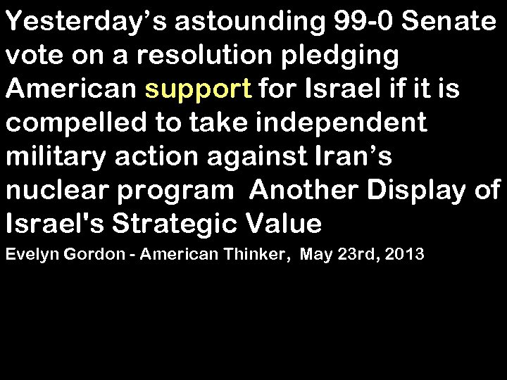 Yesterday’s astounding 99 -0 Senate vote on a resolution pledging American support for Israel