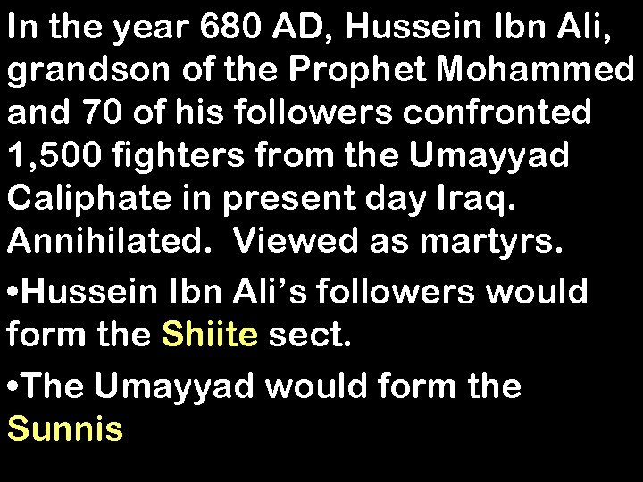 In the year 680 AD, Hussein Ibn Ali, grandson of the Prophet Mohammed and