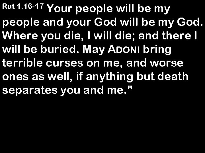 Your people will be my people and your God will be my God. Where