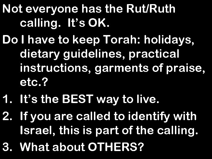 Not everyone has the Rut/Ruth calling. It’s OK. Do I have to keep Torah: