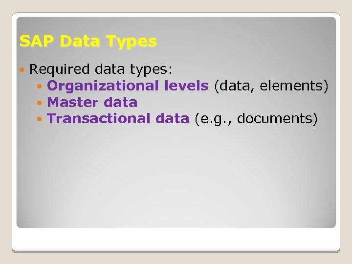 SAP Data Types Required data types: Organizational levels (data, elements) Master data Transactional data
