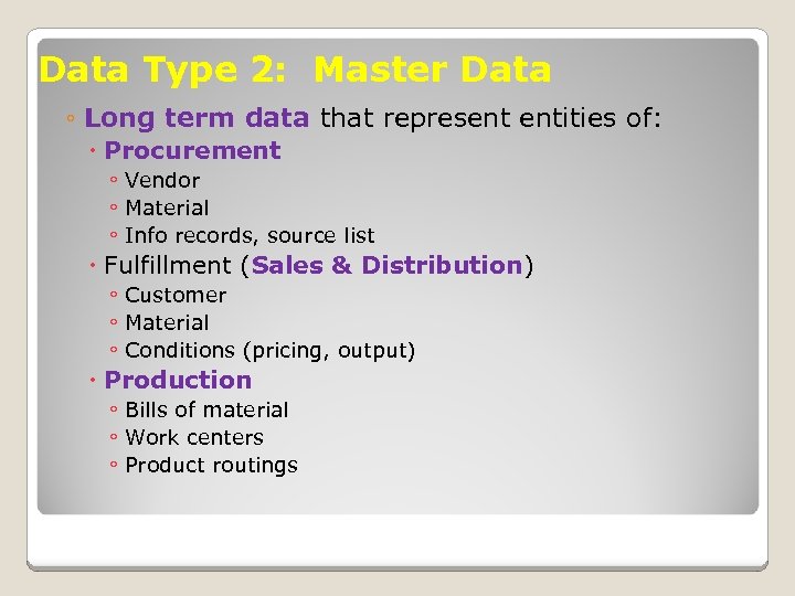 Data Type 2: Master Data ◦ Long term data that represent entities of: Procurement