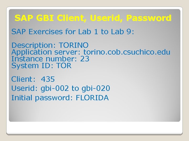 SAP GBI Client, Userid, Password SAP Exercises for Lab 1 to Lab 9: Description: