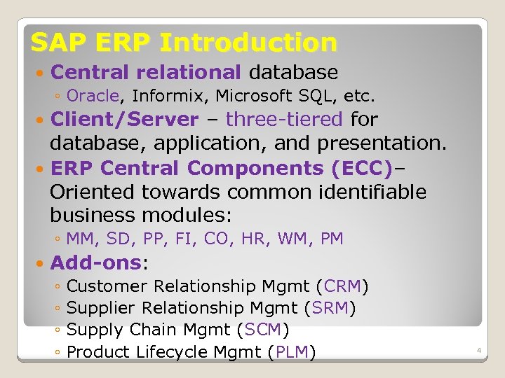 SAP ERP Introduction Central relational database ◦ Oracle, Informix, Microsoft SQL, etc. Client/Server –