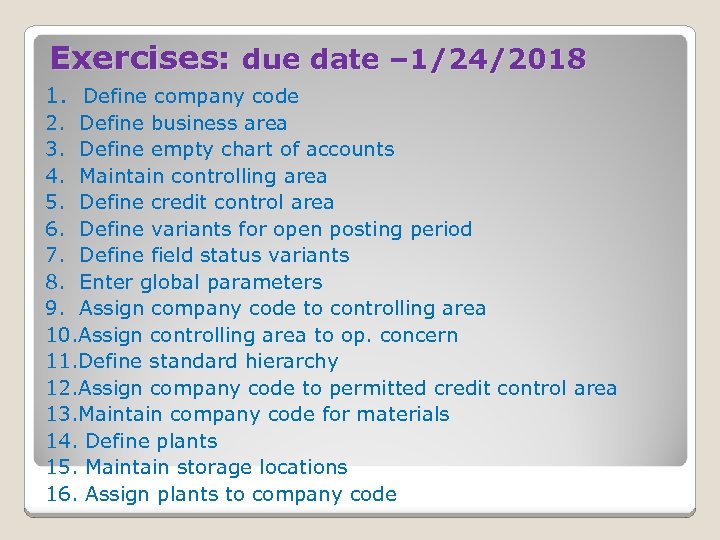 Exercises: due date – 1/24/2018 1. Define company code 2. Define business area 3.
