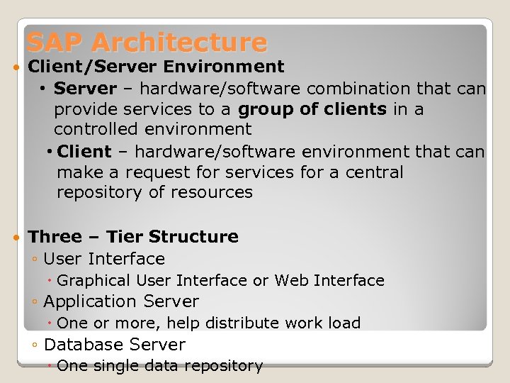 SAP Architecture Client/Server Environment • Server – hardware/software combination that can provide services to