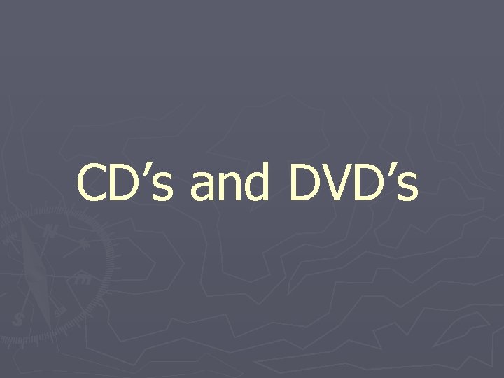 CD’s and DVD’s 
