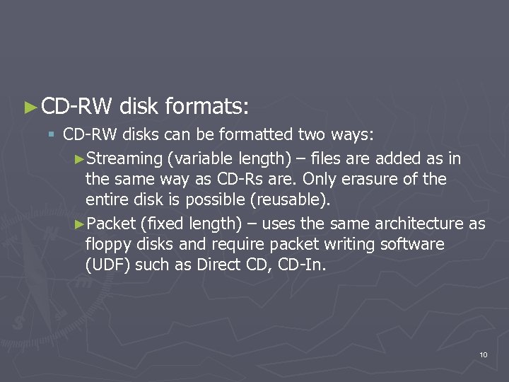 ► CD-RW disk formats: § CD-RW disks can be formatted two ways: ►Streaming (variable