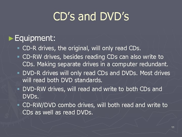 CD’s and DVD’s ► Equipment: § CD-R drives, the original, will only read CDs.