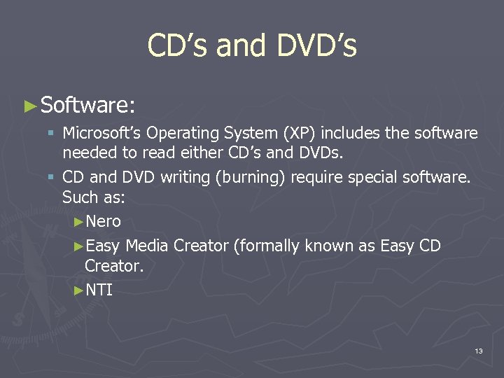 CD’s and DVD’s ► Software: § Microsoft’s Operating System (XP) includes the software needed