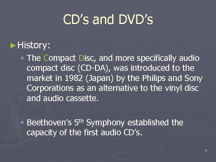 CD’s and DVD’s ► History: § The Compact Disc, and more specifically audio compact