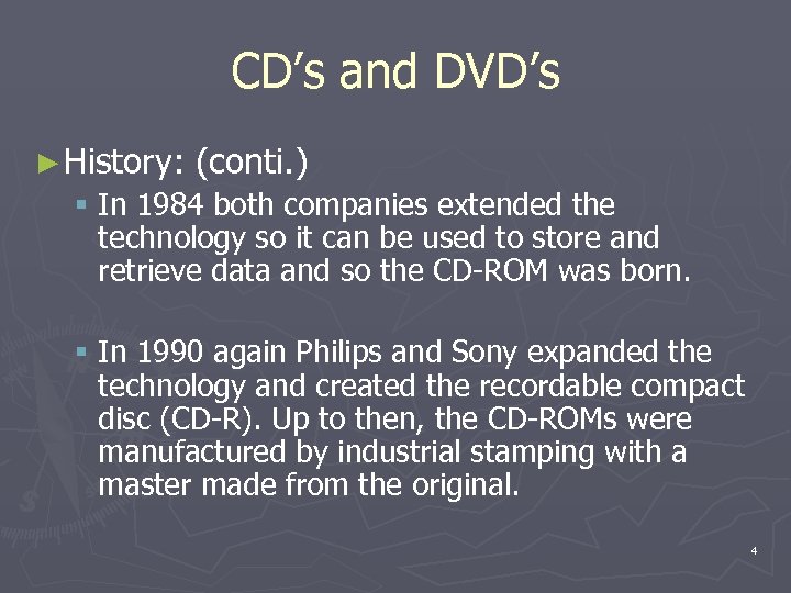 CD’s and DVD’s ► History: (conti. ) § In 1984 both companies extended the