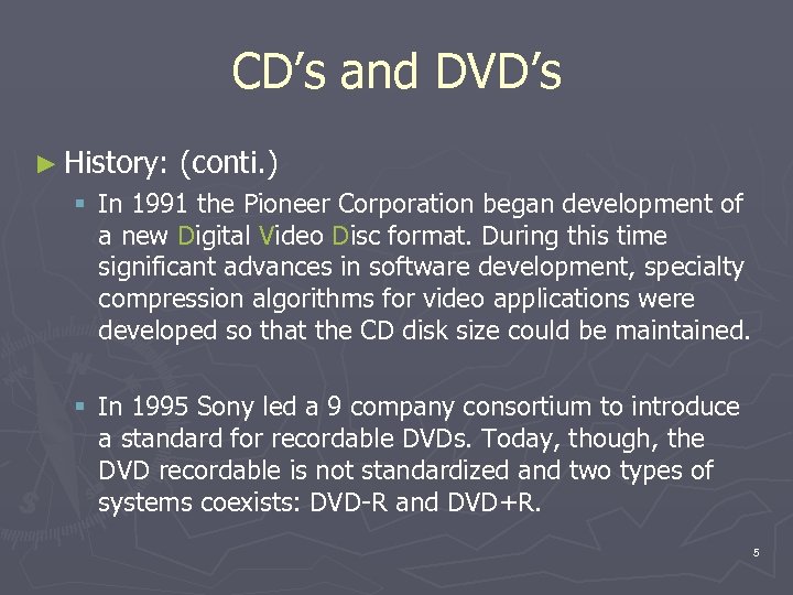CD’s and DVD’s ► History: (conti. ) § In 1991 the Pioneer Corporation began