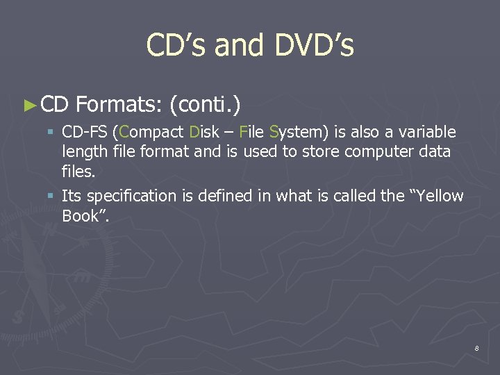 CD’s and DVD’s ► CD Formats: (conti. ) § CD-FS (Compact Disk – File