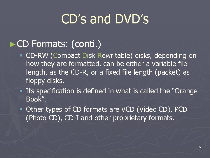 CD’s and DVD’s ► CD Formats: (conti. ) § CD-RW (Compact Disk Rewritable) disks,