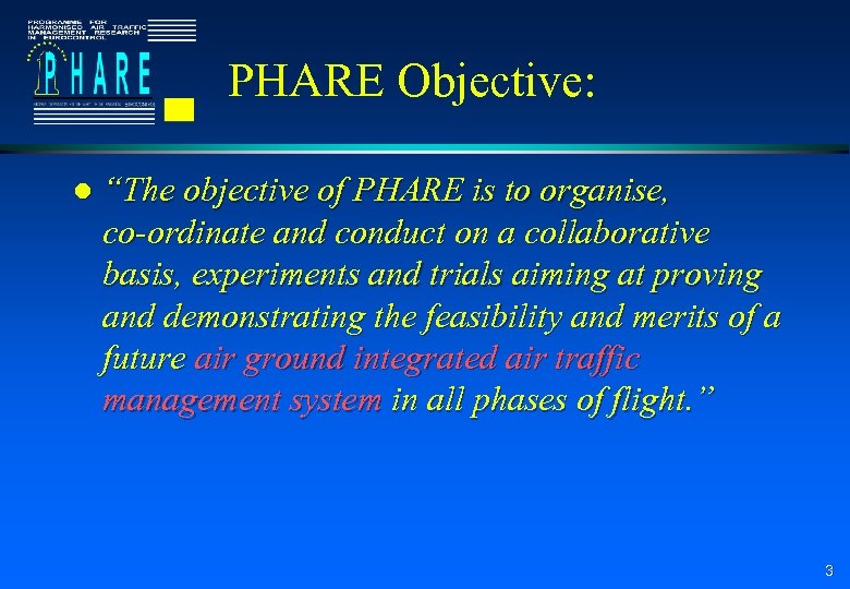 PHARE Objective: l “The objective of PHARE is to organise, co-ordinate and conduct on