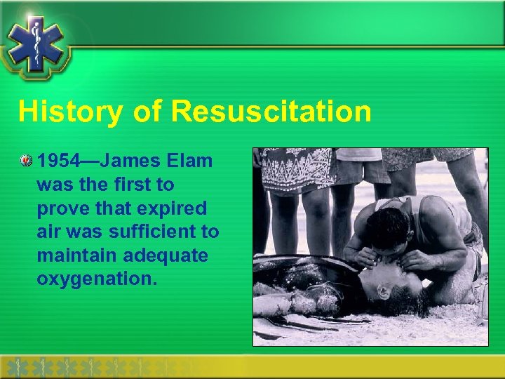 History of Resuscitation 1954—James Elam was the first to prove that expired air was