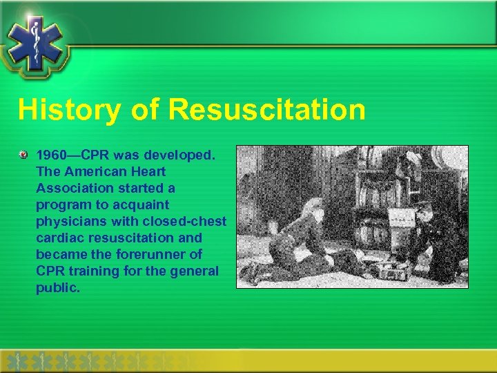 History of Resuscitation 1960—CPR was developed. The American Heart Association started a program to