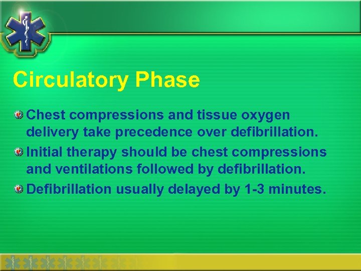 Circulatory Phase Chest compressions and tissue oxygen delivery take precedence over defibrillation. Initial therapy