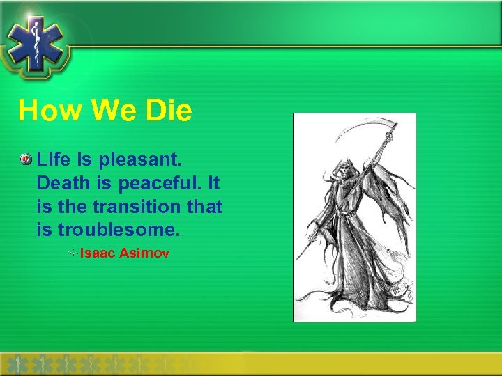 How We Die Life is pleasant. Death is peaceful. It is the transition that