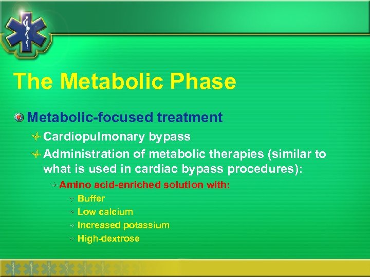 The Metabolic Phase Metabolic-focused treatment Cardiopulmonary bypass Administration of metabolic therapies (similar to what