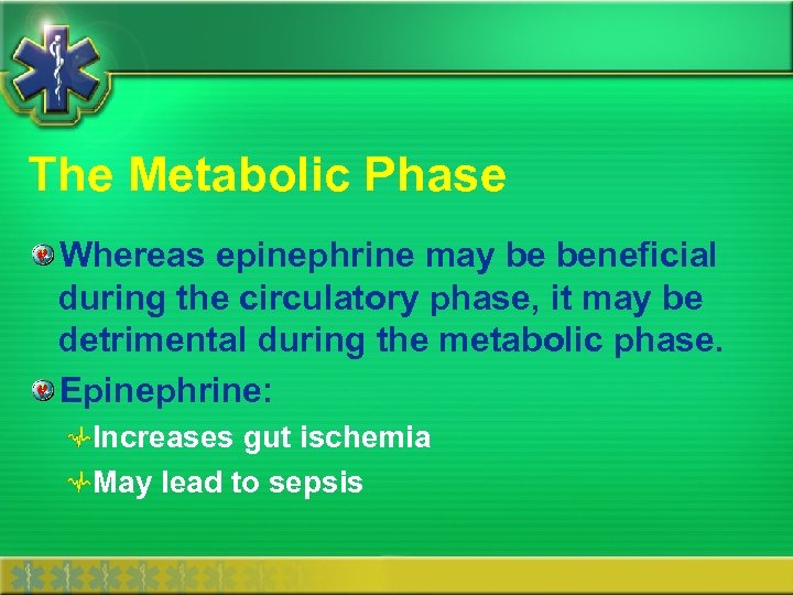 The Metabolic Phase Whereas epinephrine may be beneficial during the circulatory phase, it may